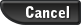 Cancel